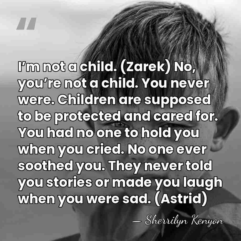 I’m not a child. (Zarek) No, you’re not a child. You never&hellip; - Sherrilyn Kenyon