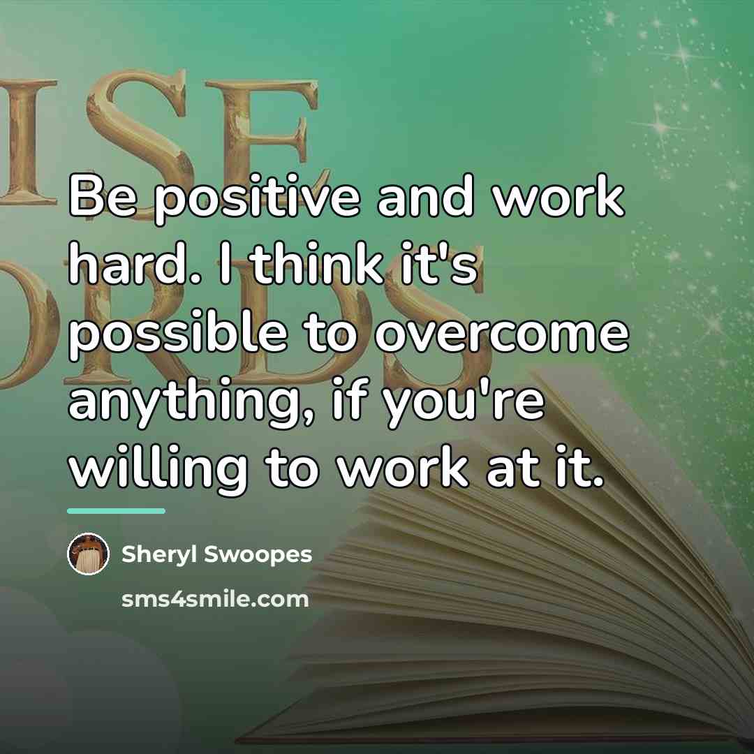 “Be positive and work hard. I think it's possible to…” quote by Sheryl Swoopes