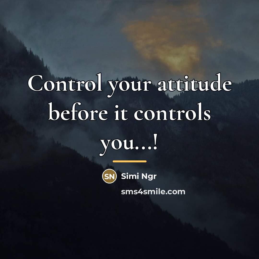 “Control your attitude before it controls you...!…” quote by Simi Ngr