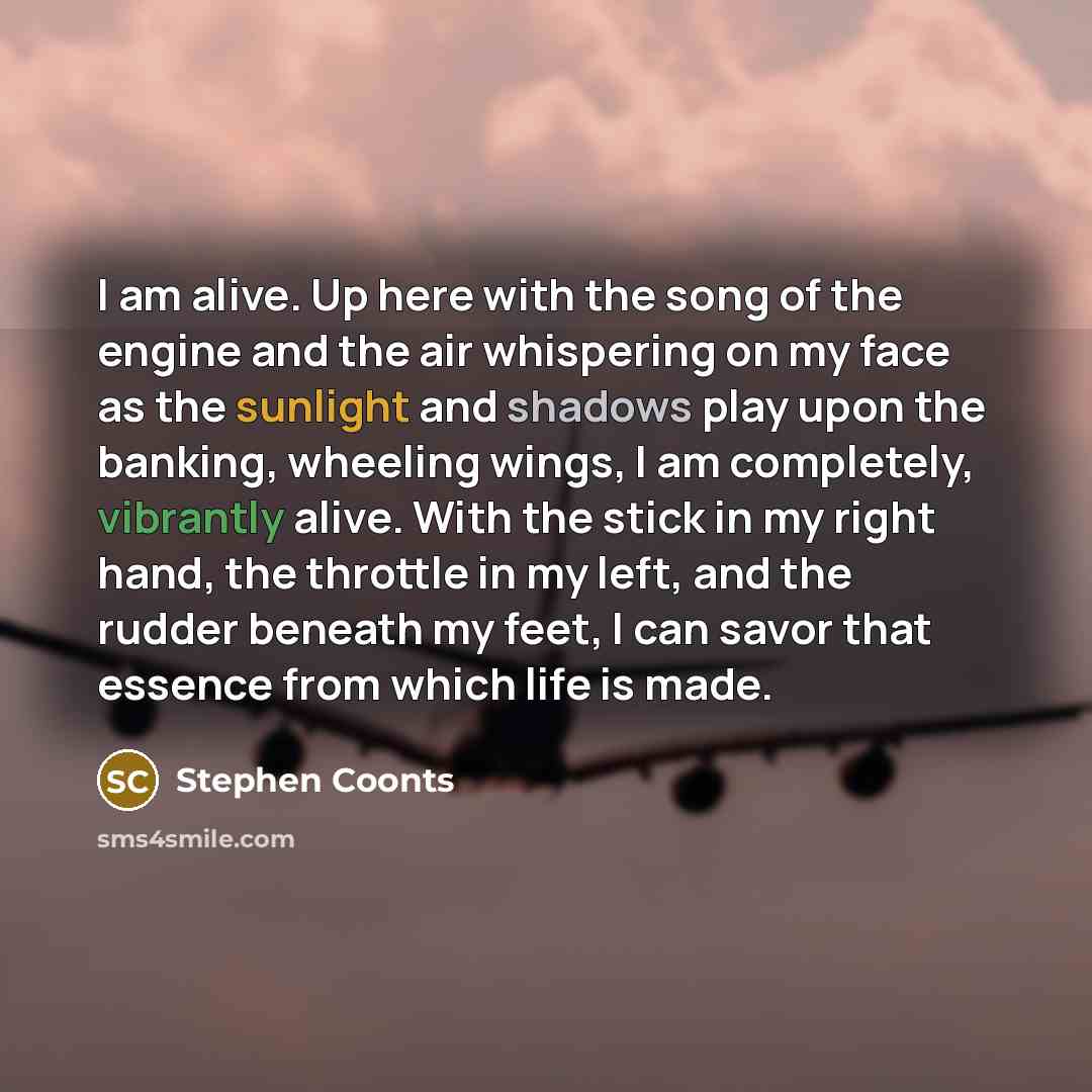 “I am alive. Up here with the song of the…” quote by Stephen Coonts
