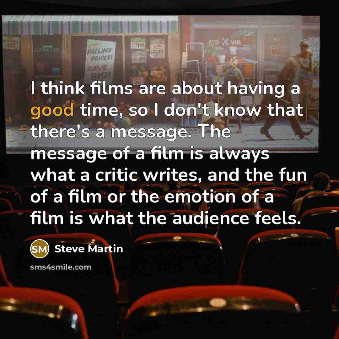 “I think films are about having a good time, so…” quote by Steve Martin