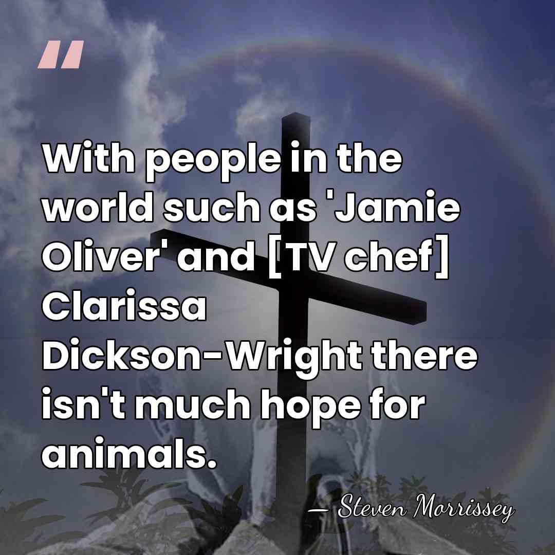 With people in the world such as 'Jamie Oliver' and [TV chef]&hellip; - Steven Morrissey