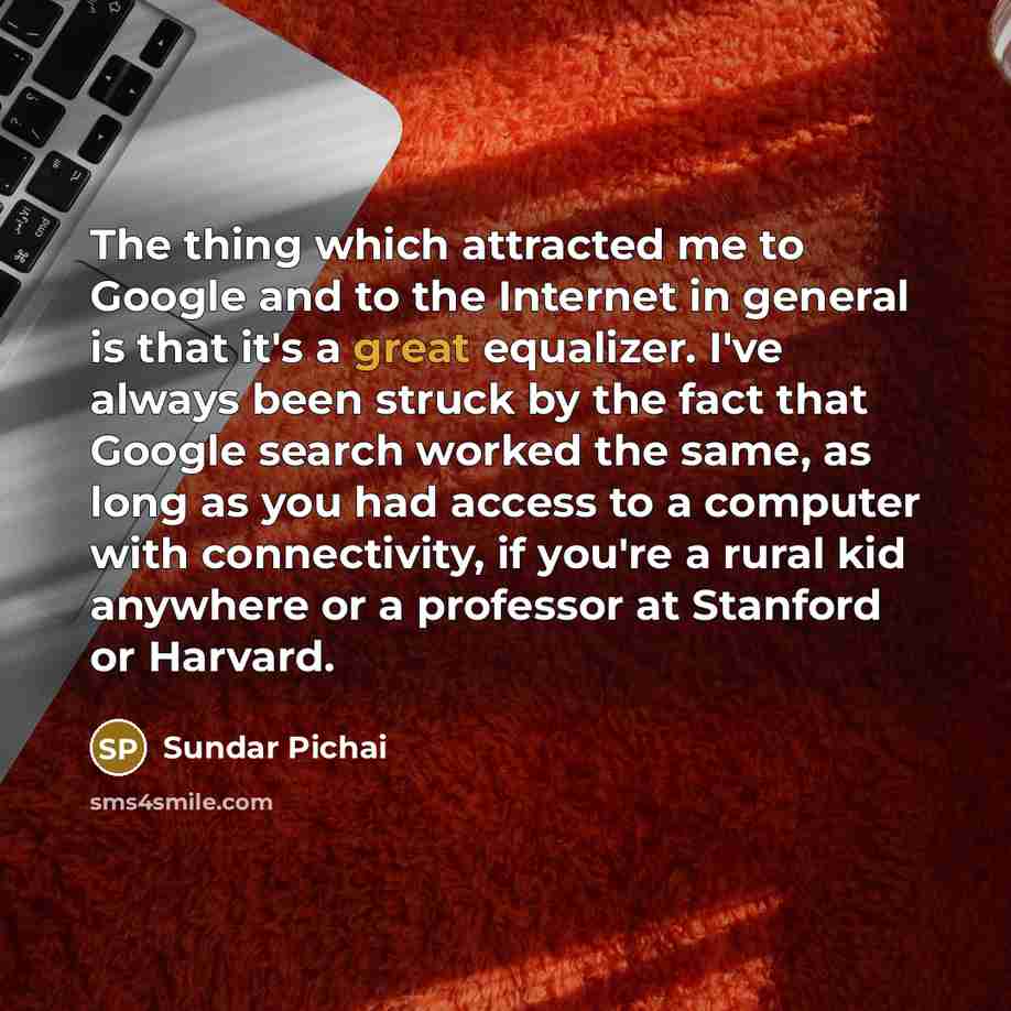 “The thing which attracted me to Google and to the…” quote by Sundar Pichai