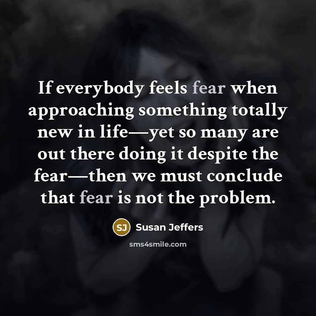 “If everybody feels fear when approaching something totally new in…” quote by Susan Jeffers
