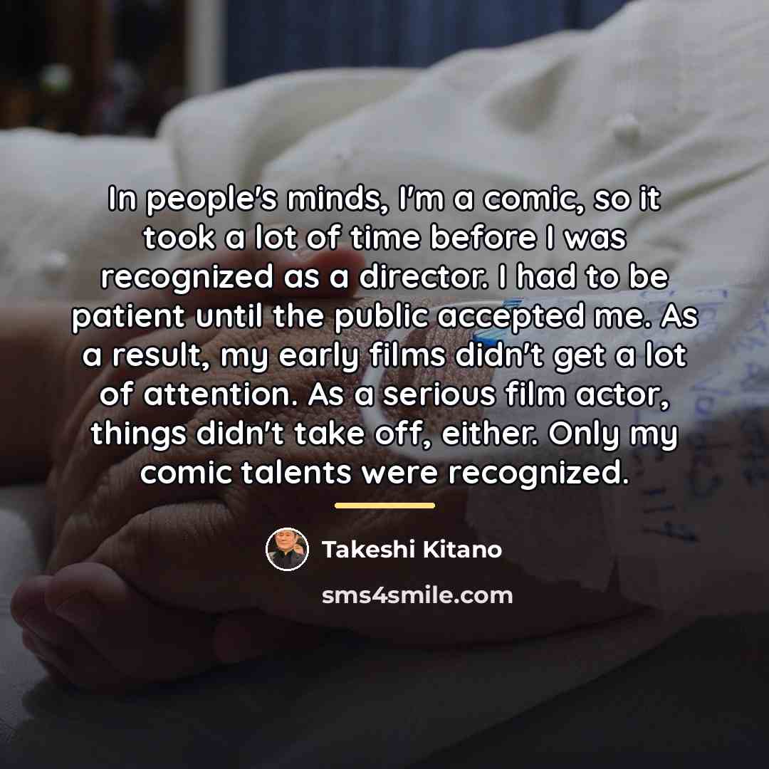 “In people's minds, I'm a comic, so it took a…” quote by Takeshi Kitano