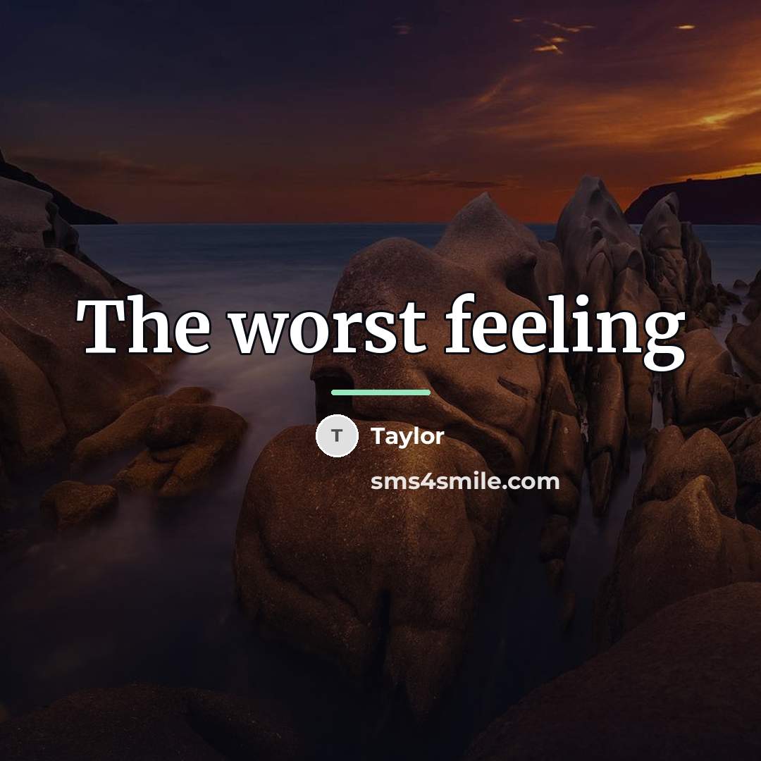 “The worst feeling…” quote by Taylor