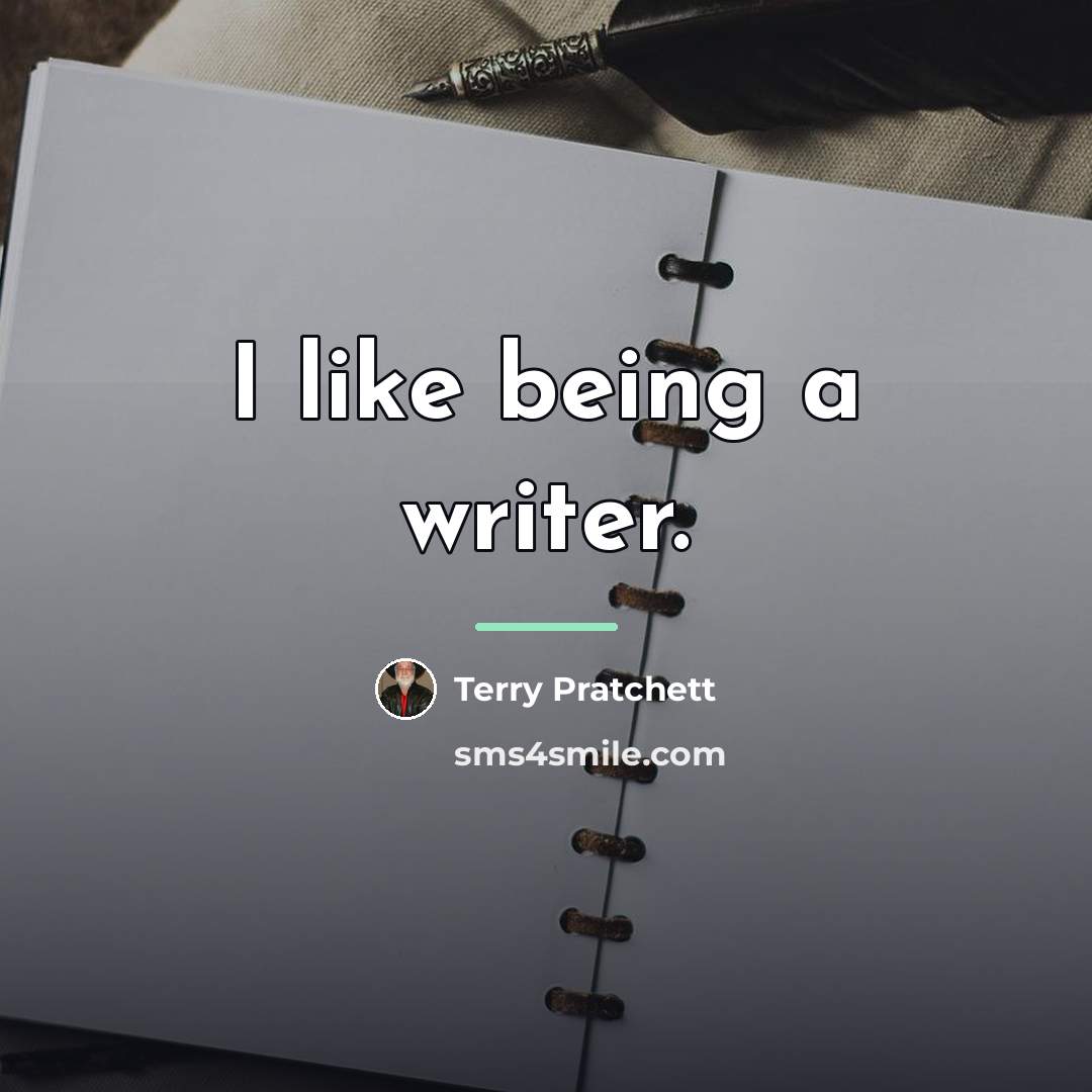 “I like being a writer.…” quote by Terry Pratchett