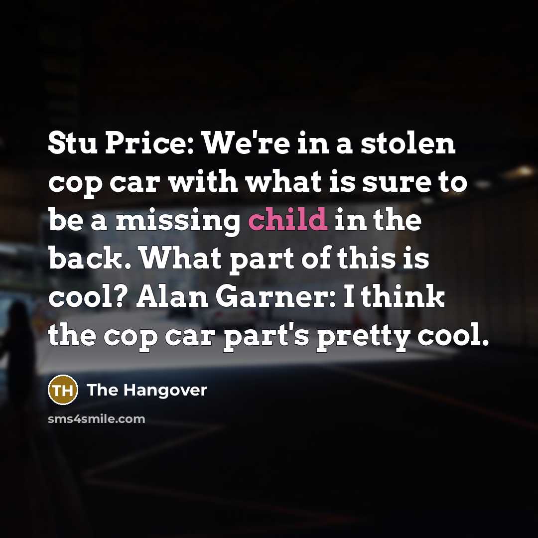 “Stu Price: We're in a stolen cop car with what…” quote by The Hangover