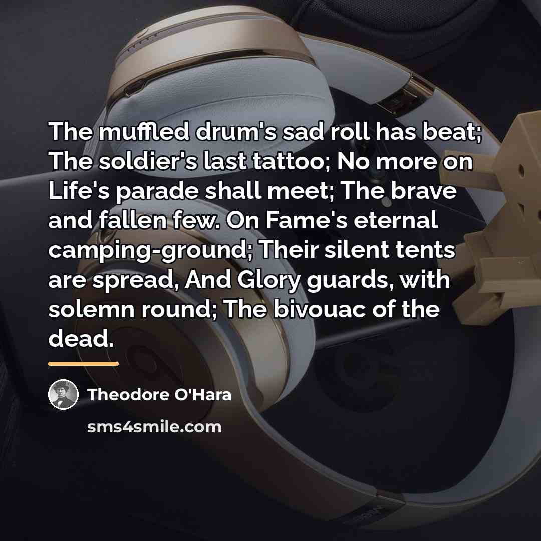 “The muffled drum's sad roll has beat; The soldier's last…” quote by Theodore O'Hara