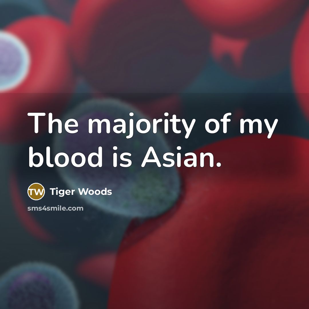“The majority of my blood is Asian.…” quote by Tiger Woods