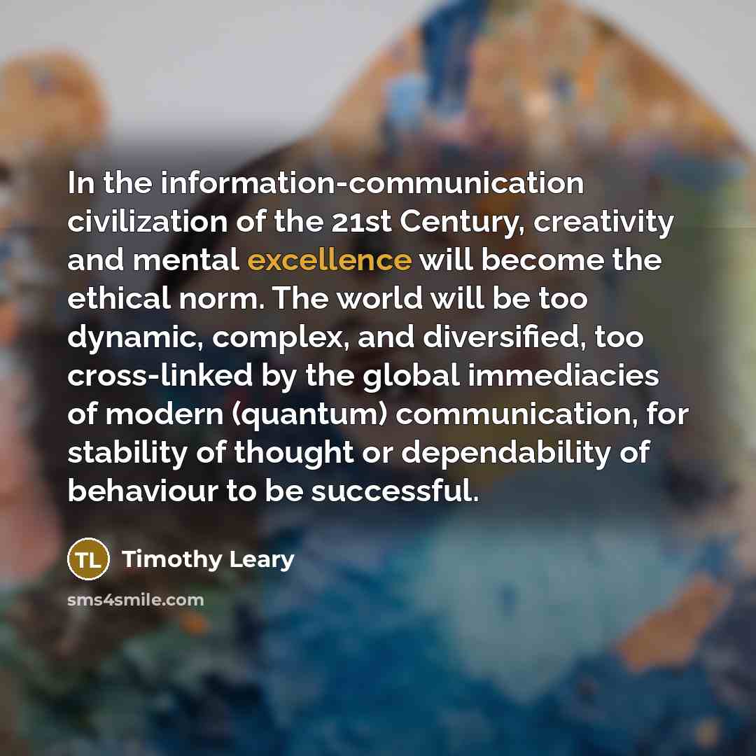 “In the information-communication civilization of the 21st Century, creativity and…” quote by Timothy Leary