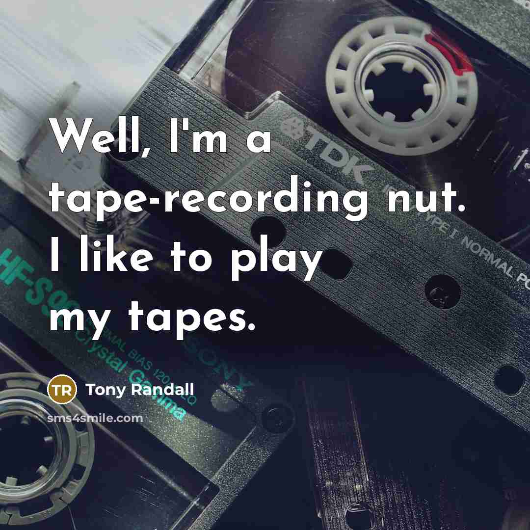 “Well, I'm a tape-recording nut. I like to play my…” quote by Tony Randall