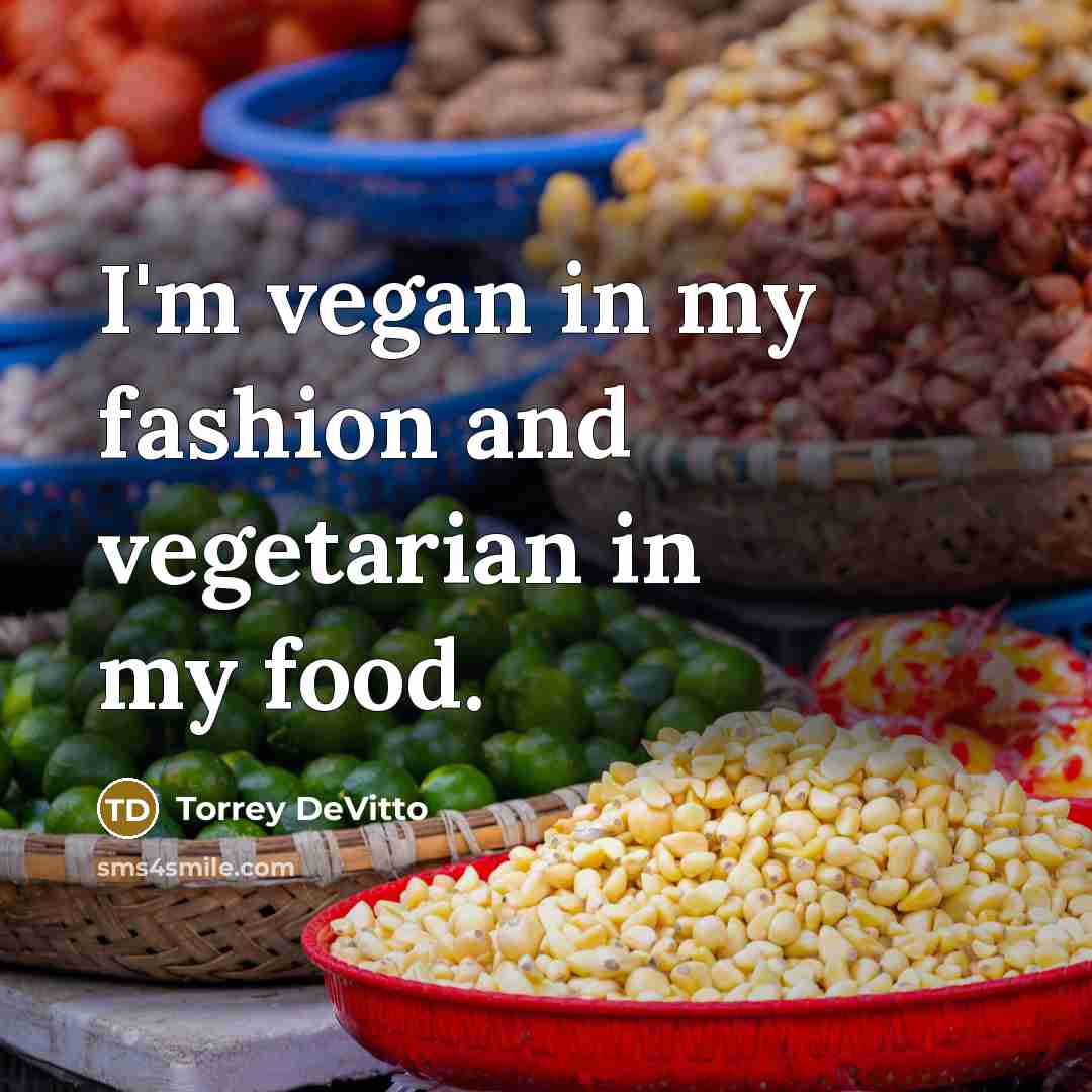 “I'm vegan in my fashion and vegetarian in my food.…” quote by Torrey DeVitto