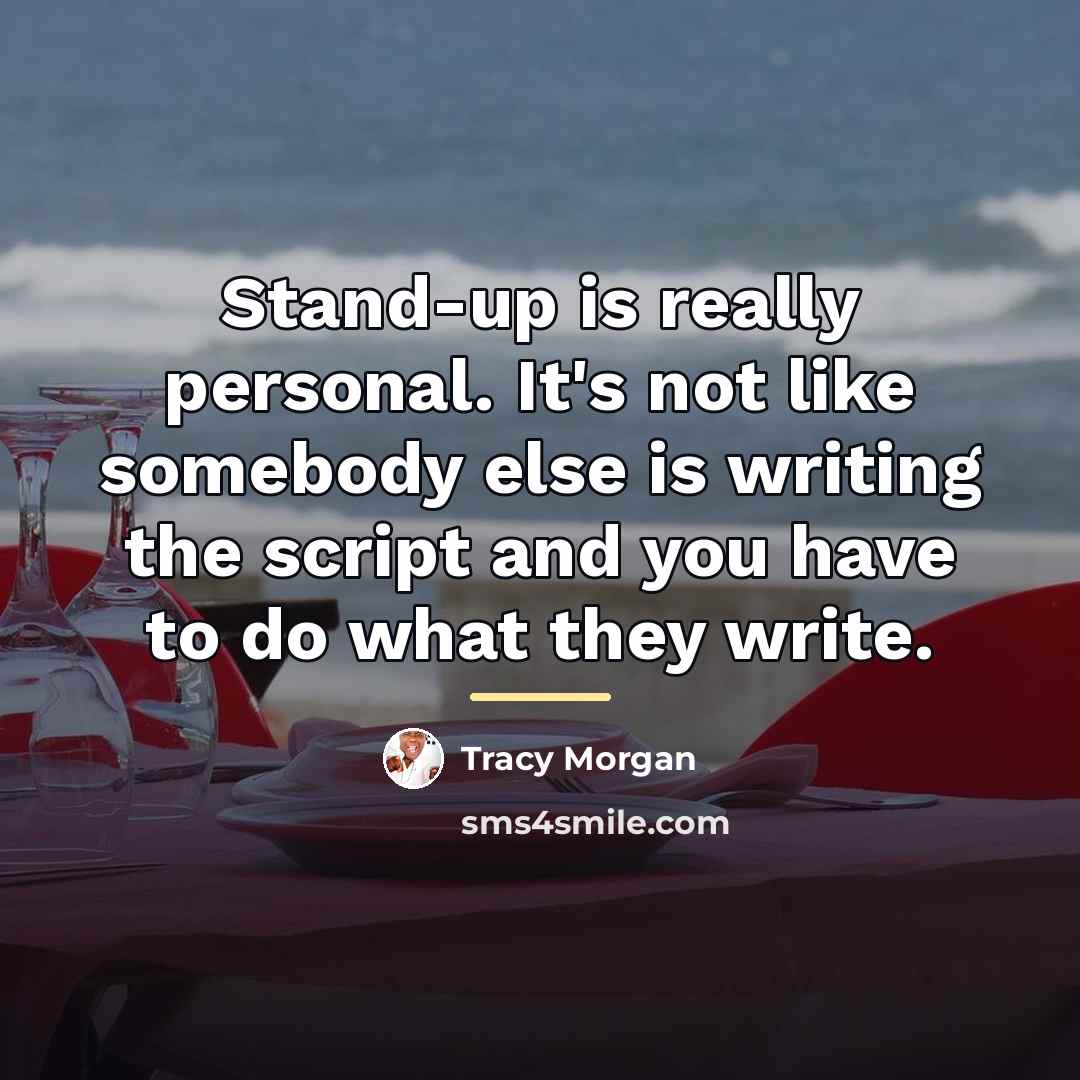 “Stand-up is really personal. It's not like somebody else is…” quote by Tracy Morgan