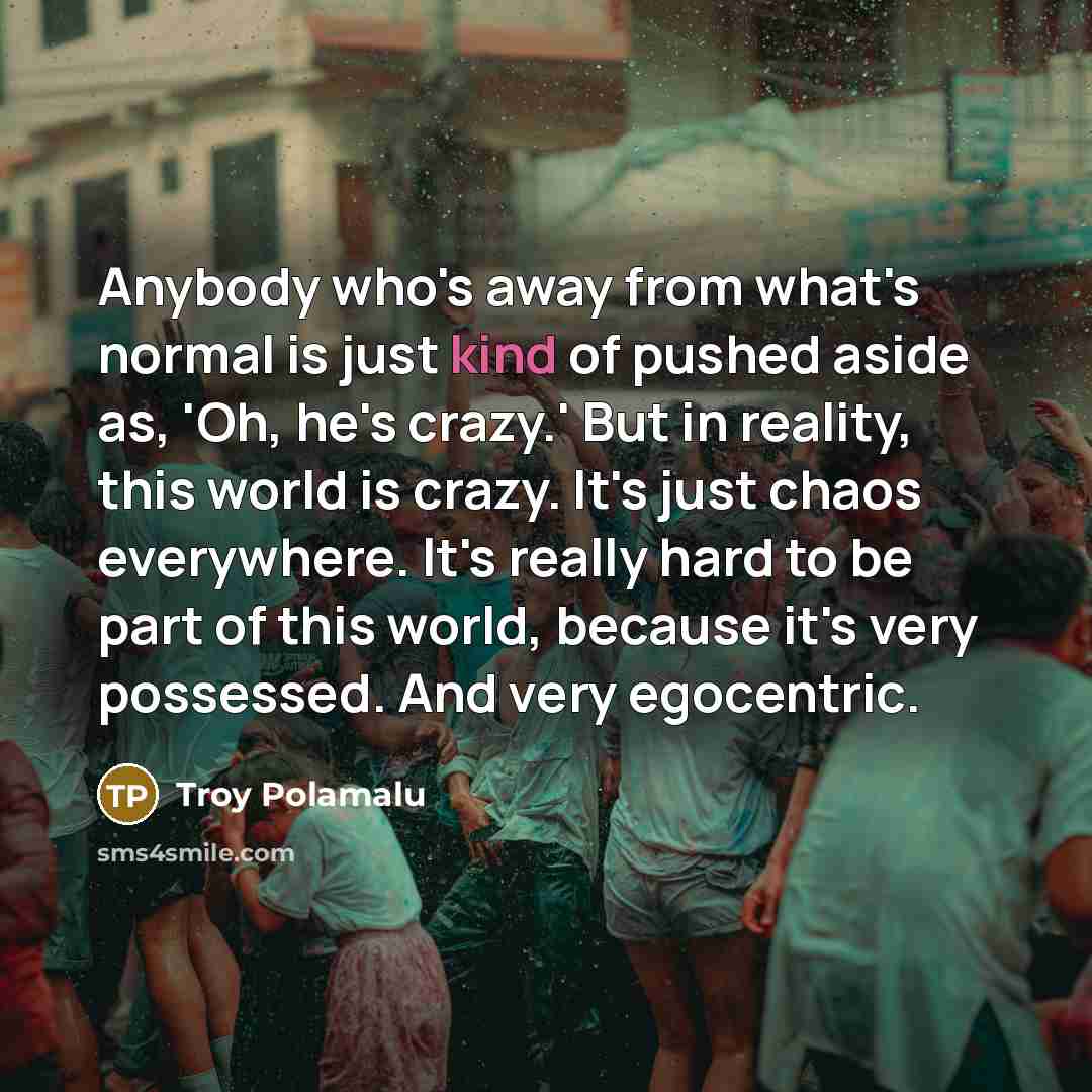 “Anybody who's away from what's normal is just kind of…” quote by Troy Polamalu