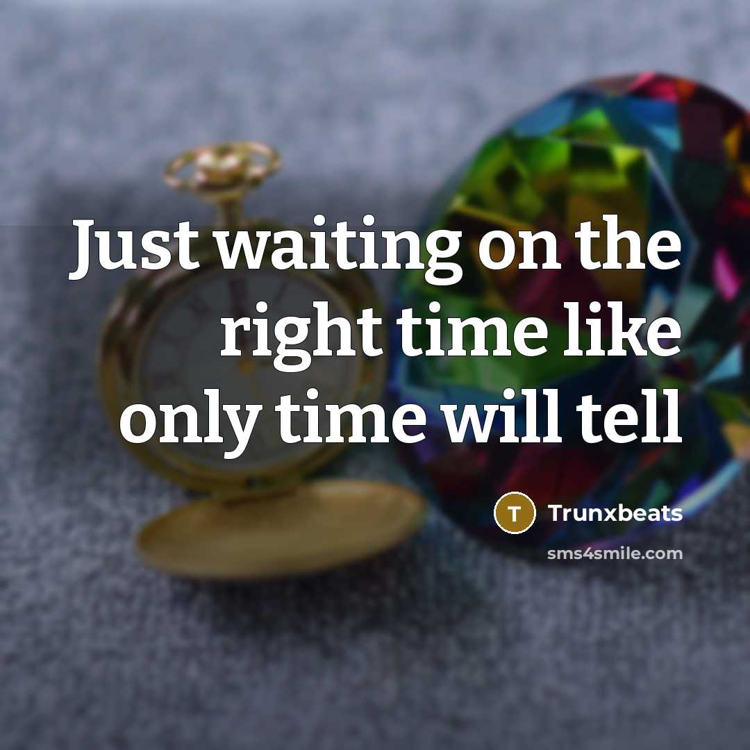 “Just waiting on the right time like only time will…” quote by Trunxbeats