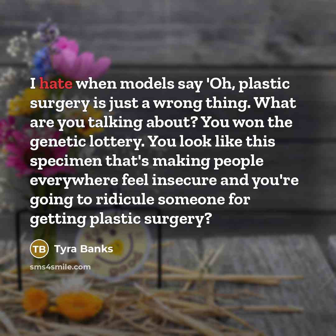 “I hate when models say 'Oh, plastic surgery is just…” quote by Tyra Banks