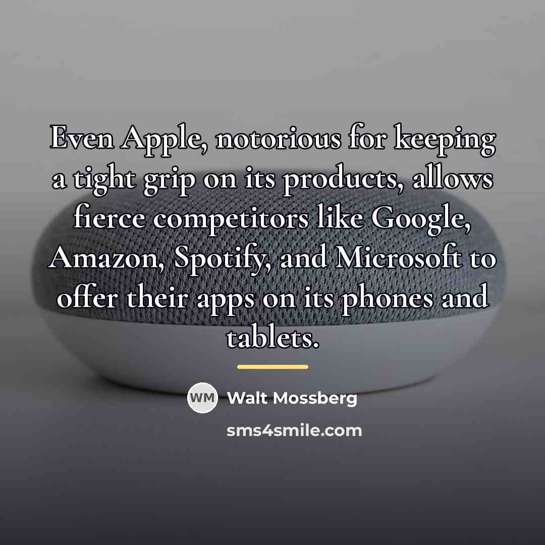 “Even Apple, notorious for keeping a tight grip on its…” quote by Walt Mossberg