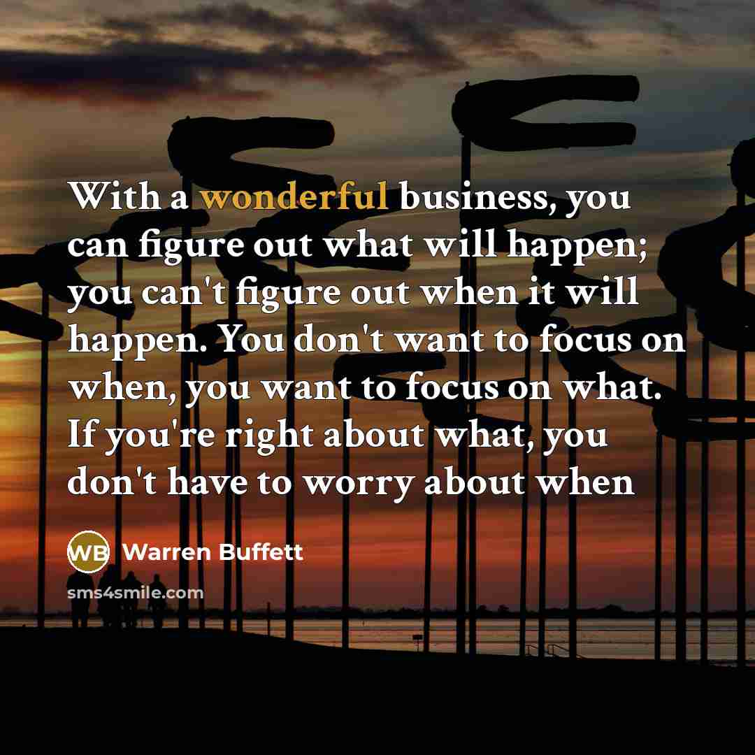 “With a wonderful business, you can figure out what will…” quote by Warren Buffett