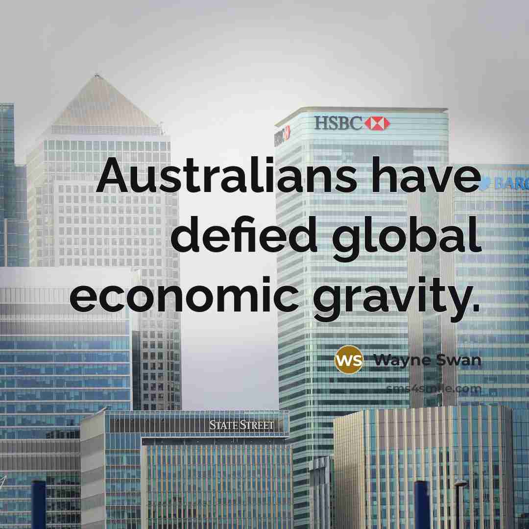 “Australians have defied global economic gravity.” quote by Wayne Swan