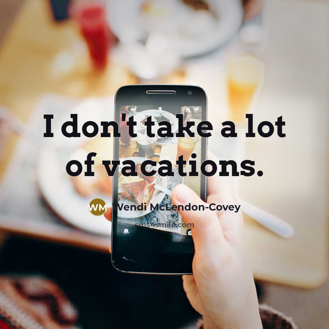 “I don't take a lot of vacations.…” quote by Wendi McLendon-Covey