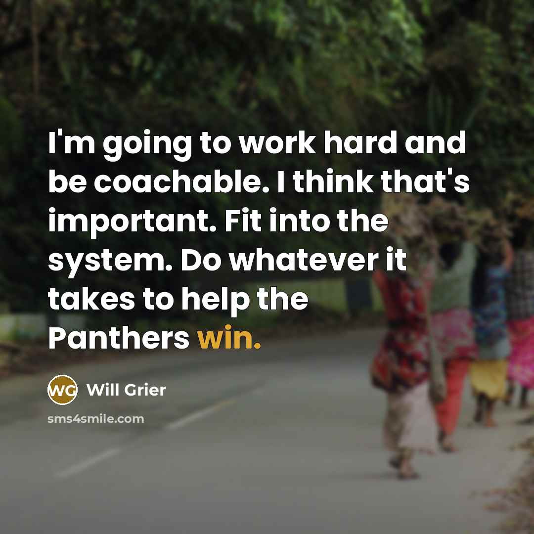 “I'm going to work hard and be coachable. I think…” quote by Will Grier