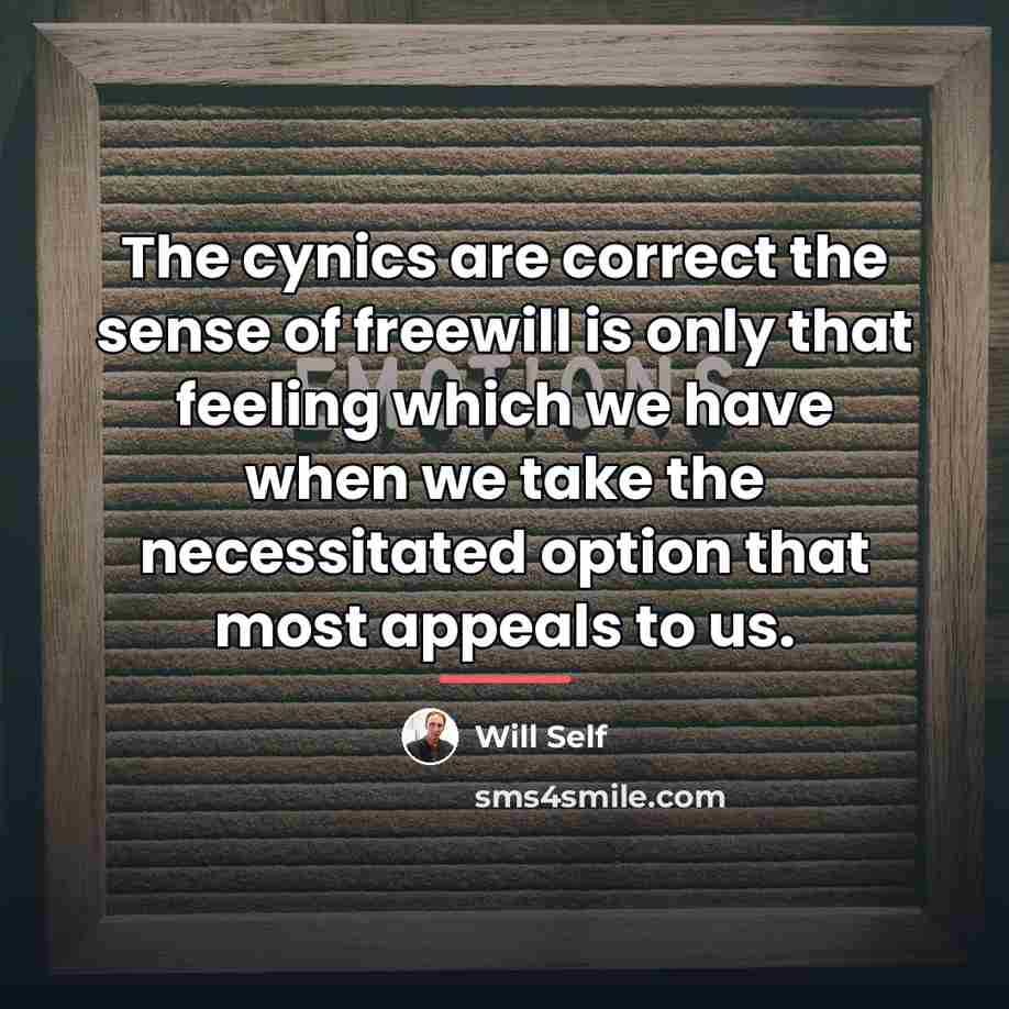 “The cynics are correct the sense of freewill is only…” quote by Will Self
