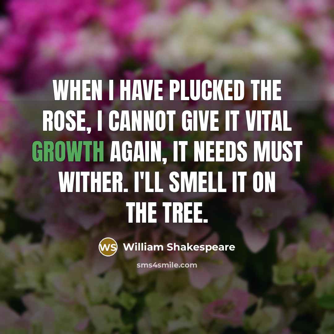 “When I have plucked the rose, I cannot give it…” quote by William Shakespeare