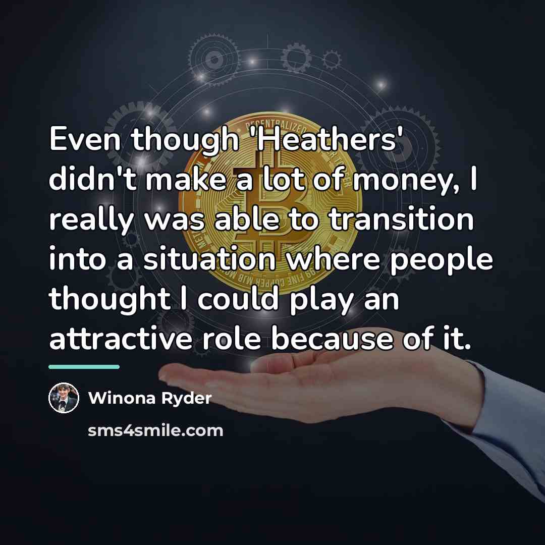 “Even though 'Heathers' didn't make a lot of money, I…” quote by Winona Ryder