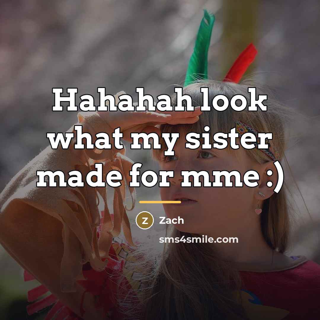“Hahahah look what my sister made for mme :)…” quote by Zach