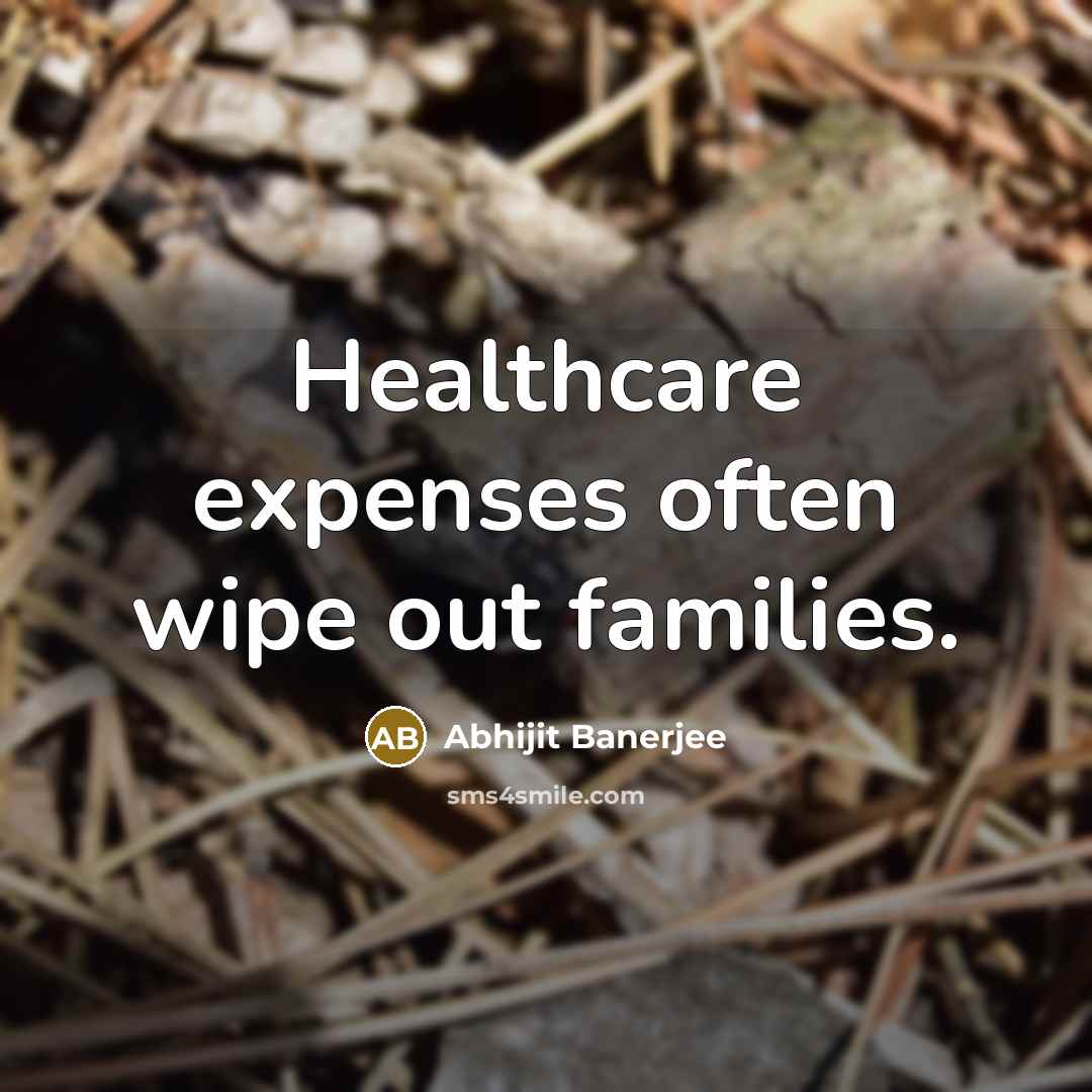 “Healthcare expenses often wipe out families.…” quote by Abhijit Banerjee