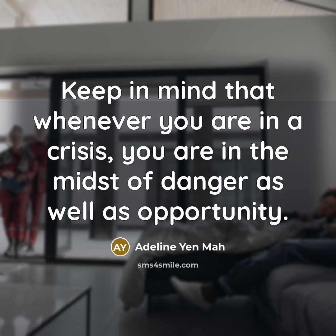 “Keep in mind that whenever you are in a crisis,…” quote by Adeline Yen Mah