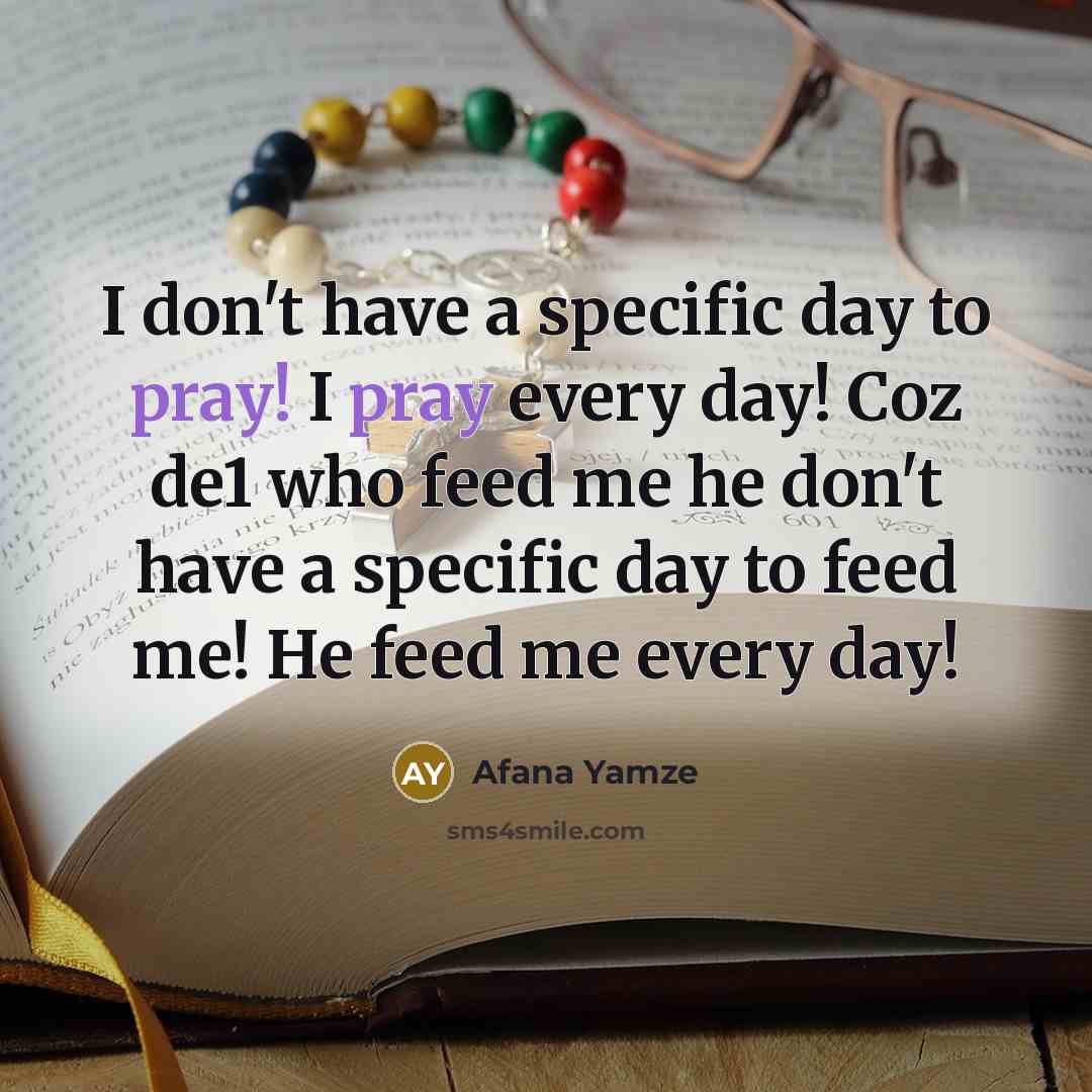 “I don't have a specific day to pray! I pray…” quote by Afana Yamze