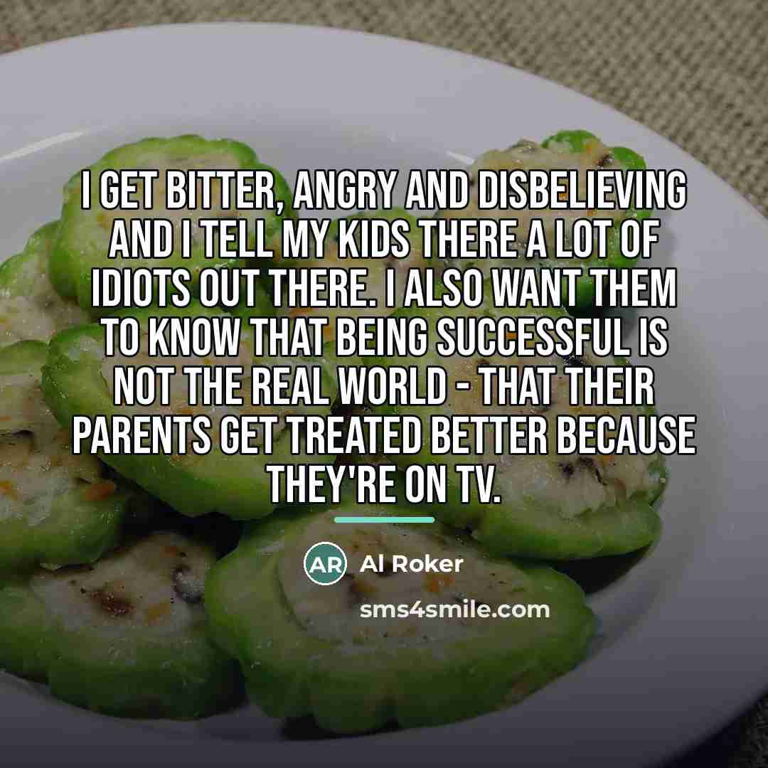 “I get bitter, angry and disbelieving and I tell my…” quote by Al Roker