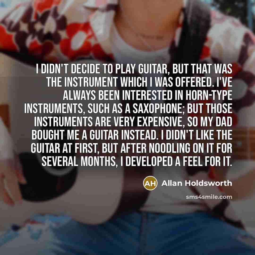 “I didn't decide to play guitar, but that was the…” quote by Allan Holdsworth