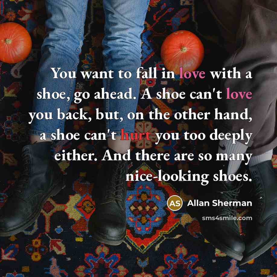 “You want to fall in love with a shoe, go…” quote by Allan Sherman