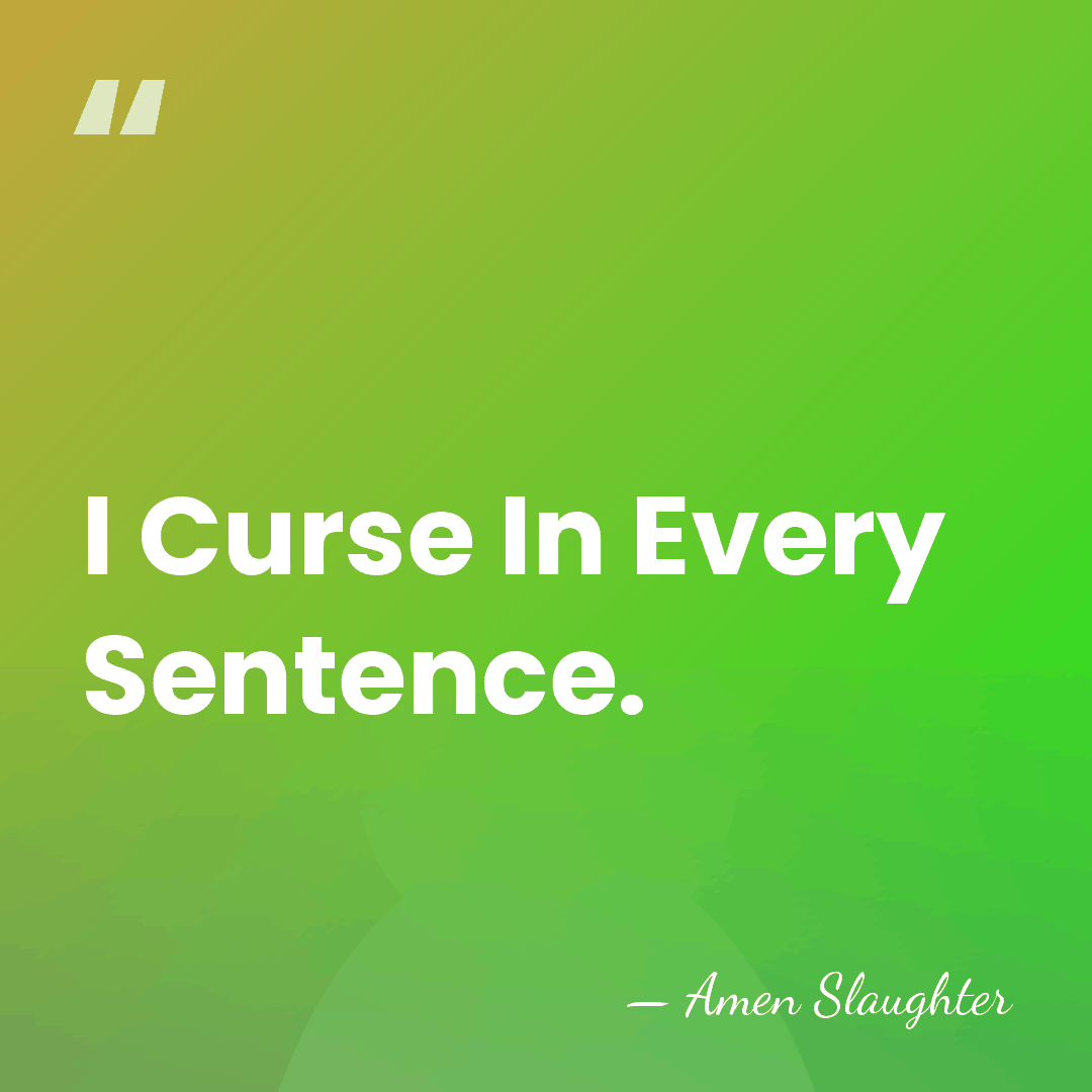 I Curse In Every Sentence. - Amen Slaughter