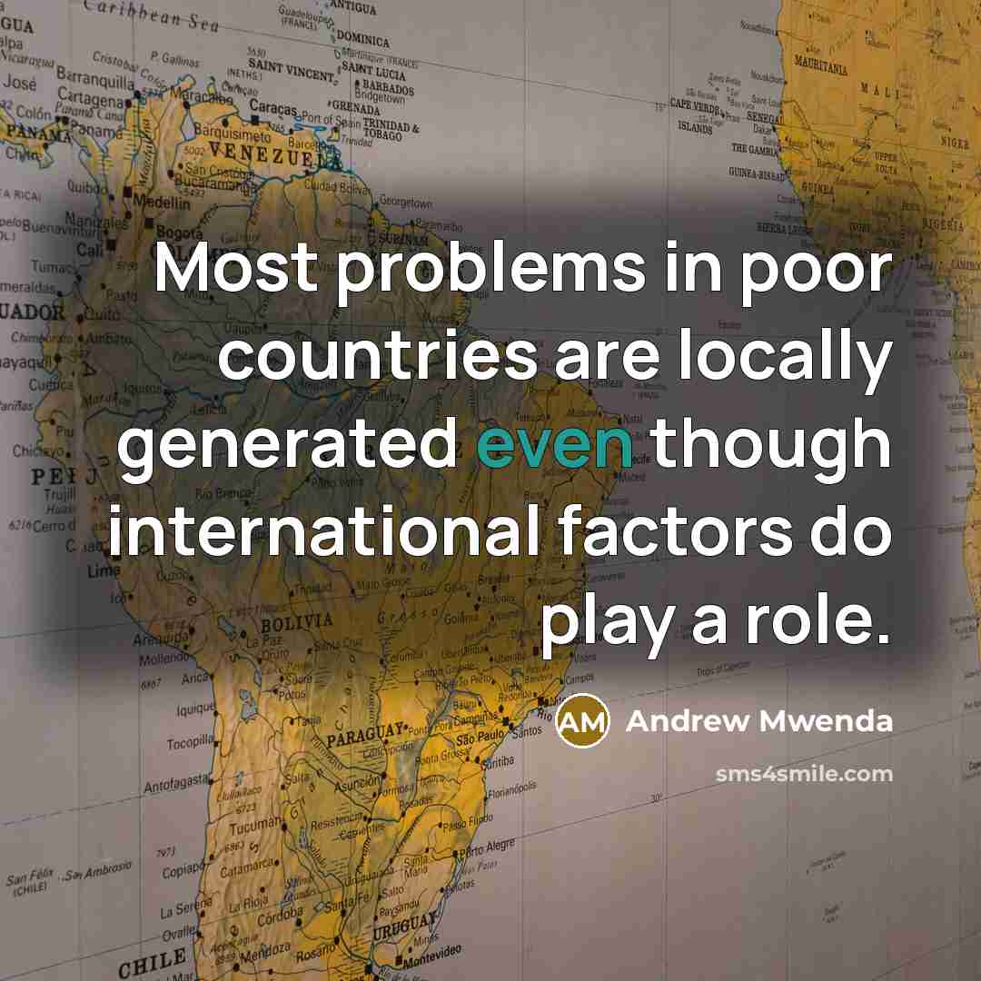 “Most problems in poor countries are locally generated even though…” quote by Andrew Mwenda