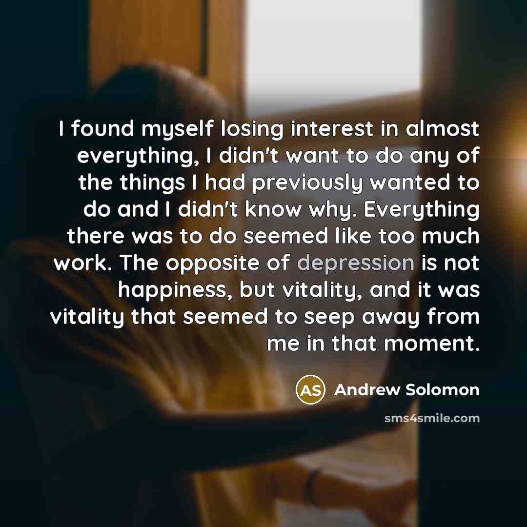 “I found myself losing interest in almost everything, I didn't…” quote by Andrew Solomon