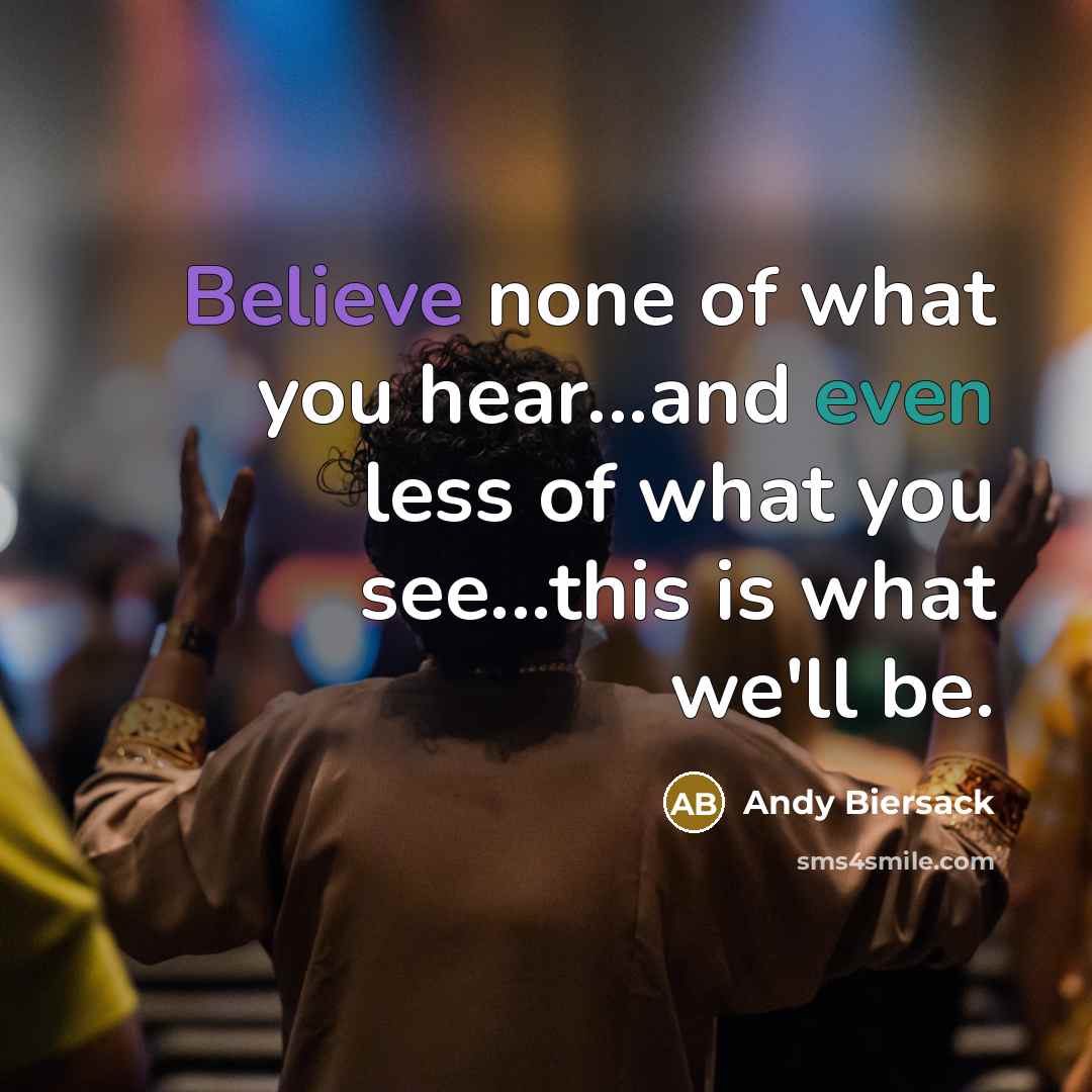 “Believe none of what you hear...and even less of what…” quote by Andy Biersack