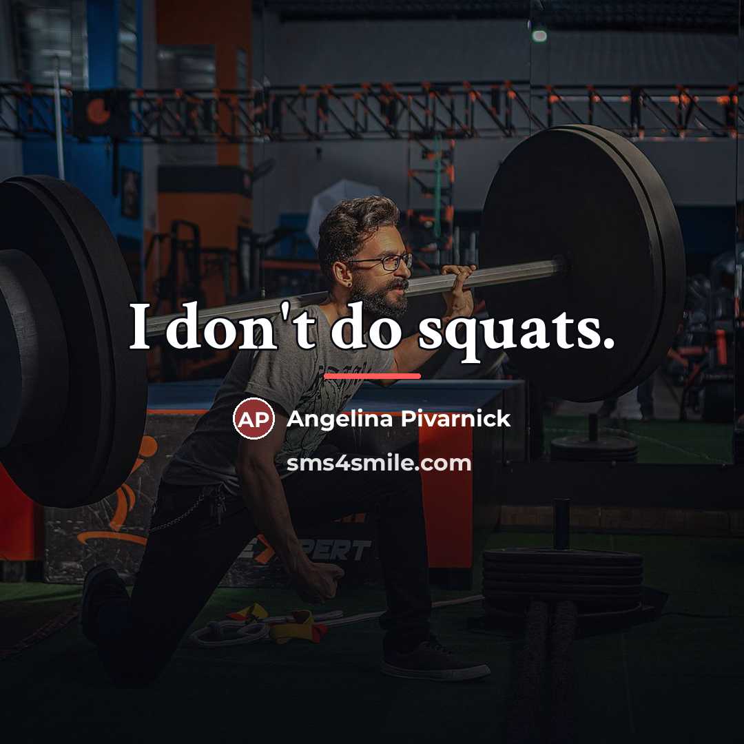 “I don't do squats.…” quote by Angelina Pivarnick