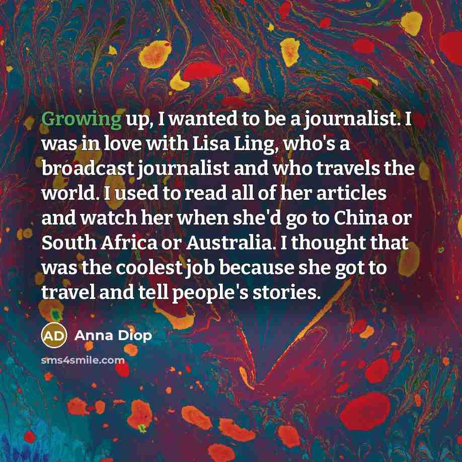 “Growing up, I wanted to be a journalist. I was…” quote by Anna Diop