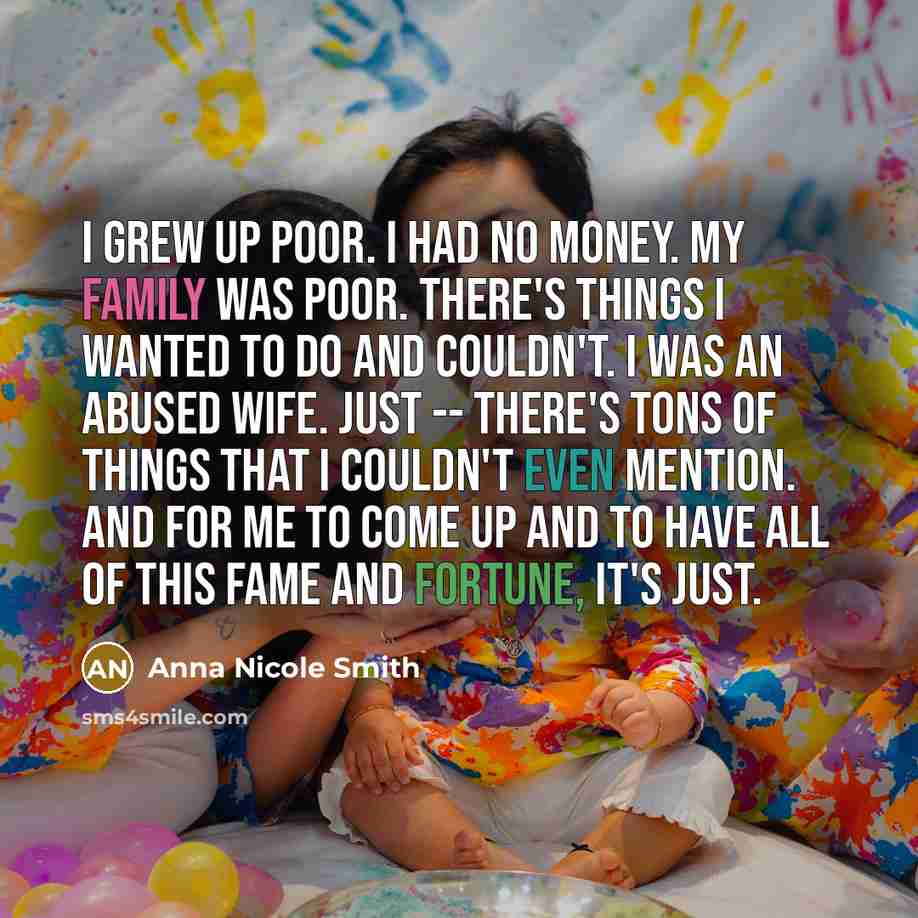 “I grew up poor. I had no money. My family…” quote by Anna Nicole Smith