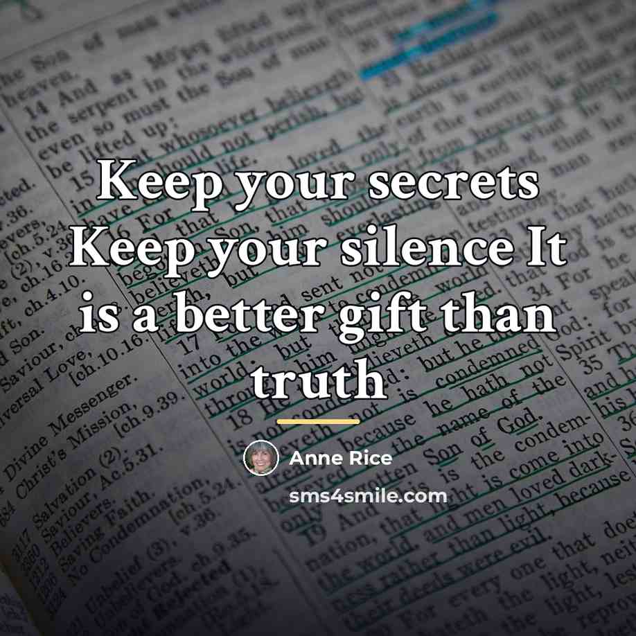 “Keep your secrets Keep your silence It is a better…” quote by Anne Rice