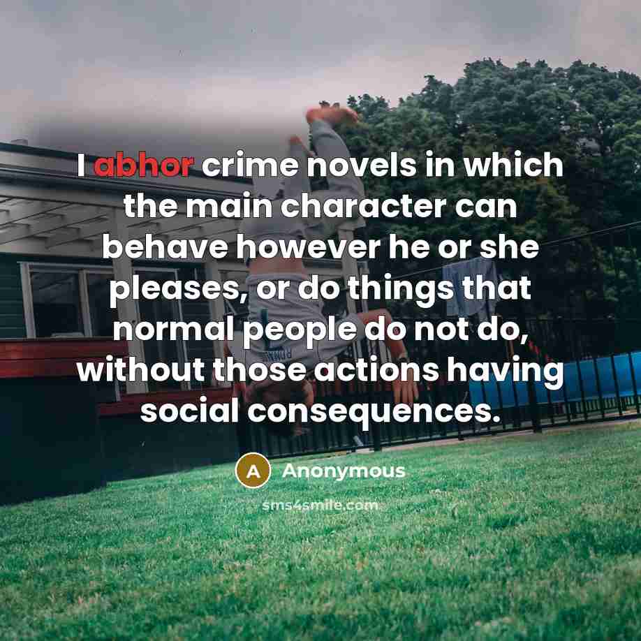 “I abhor crime novels in which the main character can…” quote by Anonymous
