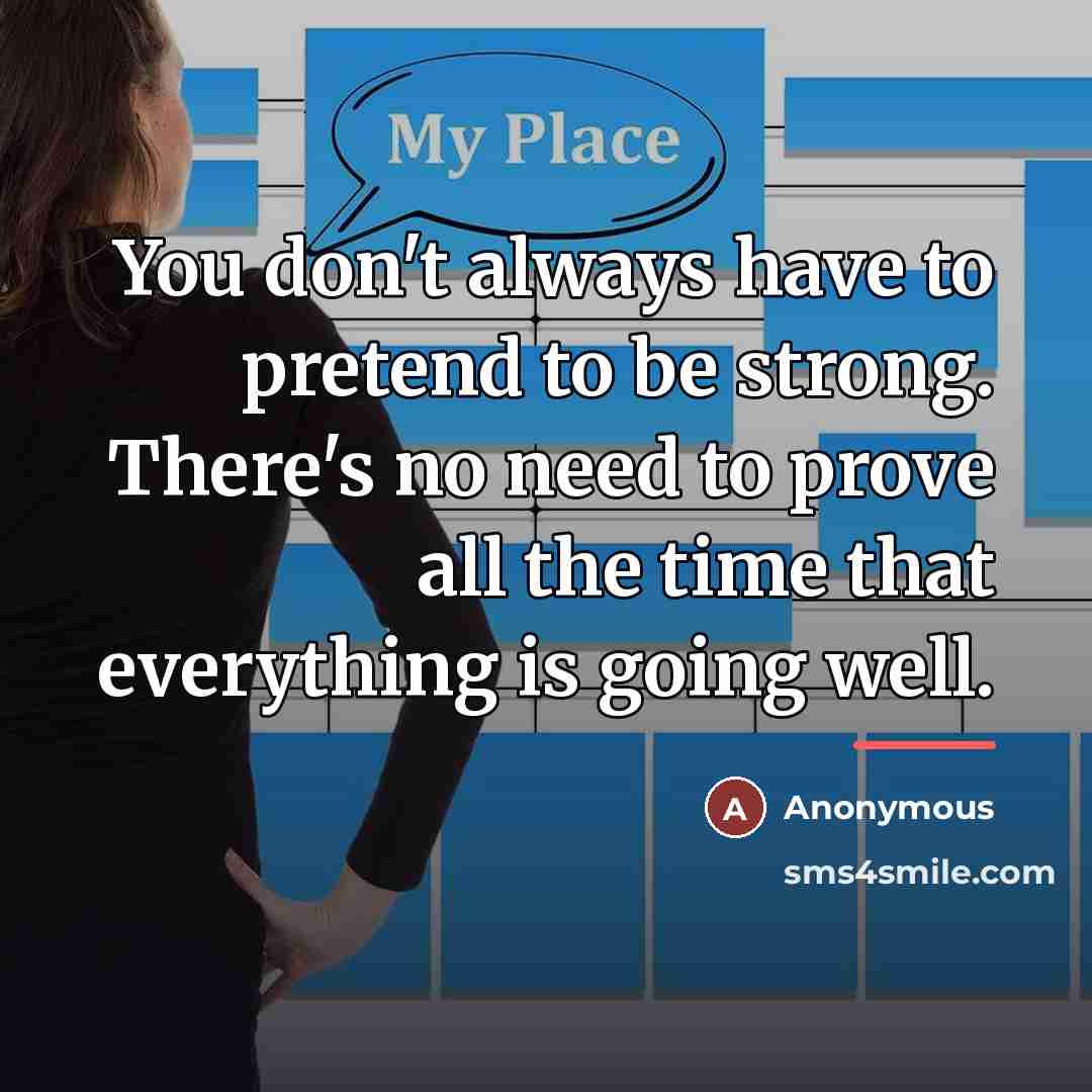 “You don't always have to pretend to be strong. There's…” quote by Anonymous