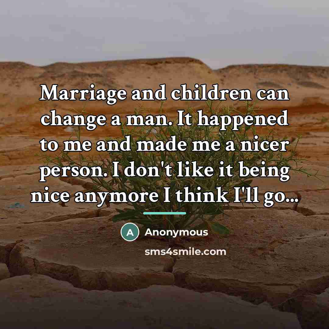 “Marriage and children can change a man. It happened to…” quote by Anonymous