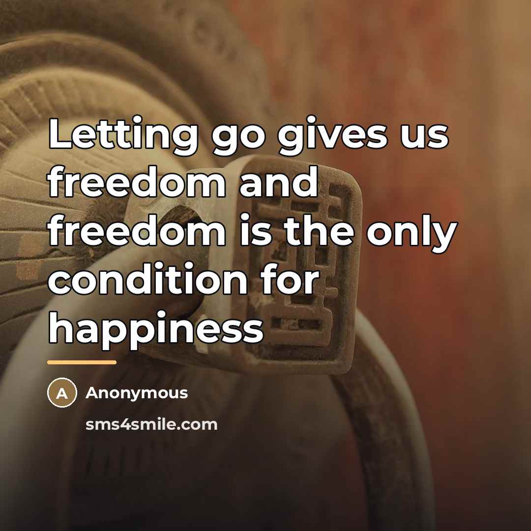 “Letting go gives us freedom and freedom is the only…” quote by Anonymous