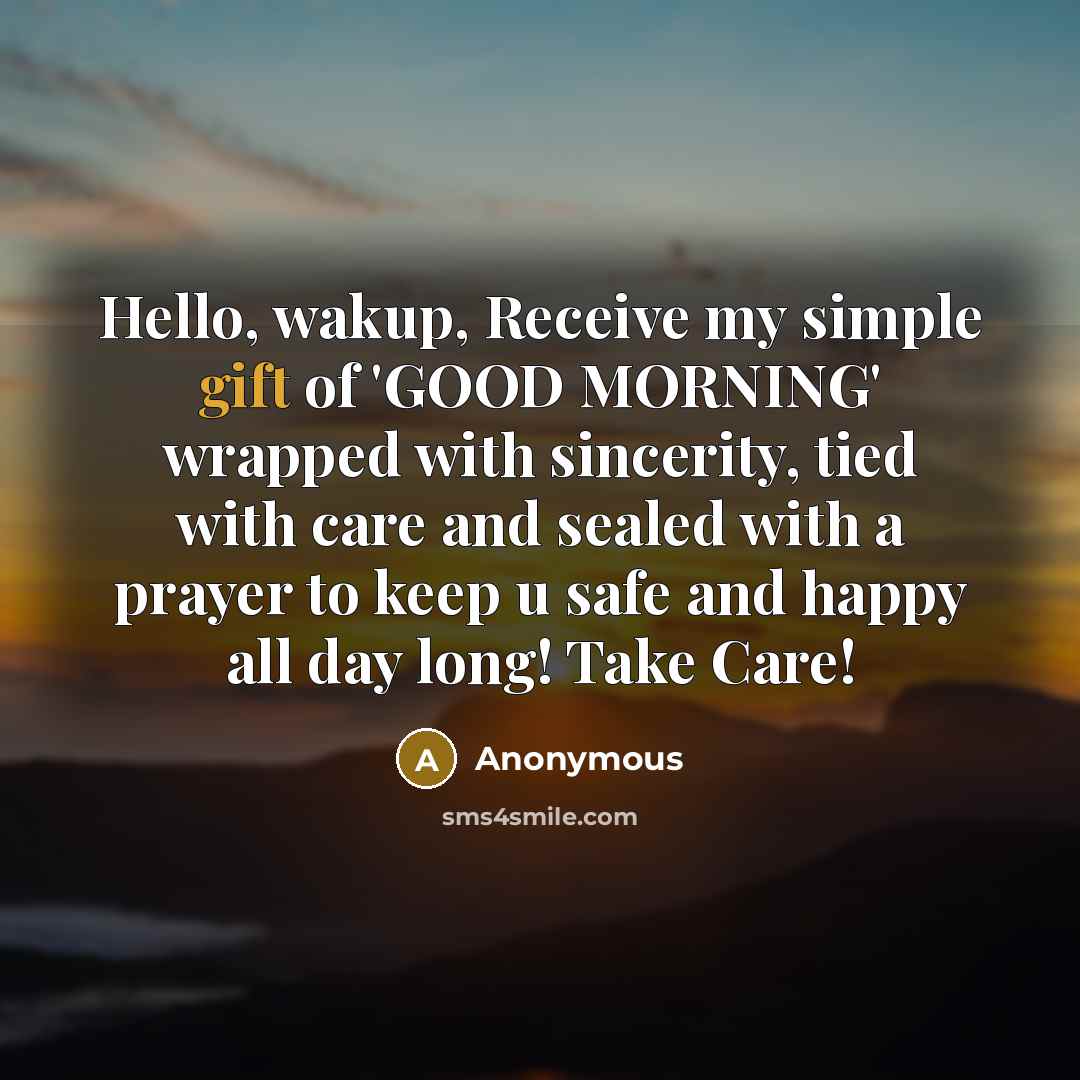 “Hello, wakup, Receive my simple gift of 'GOOD MORNING' wrapped…” quote by Anonymous