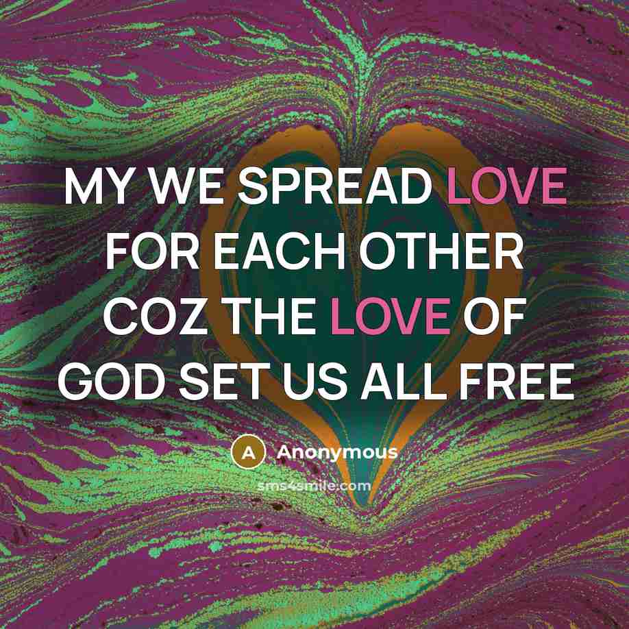 “MY WE SPREAD LOVE FOR EACH OTHER COZ THE LOVE…” quote by Anonymous